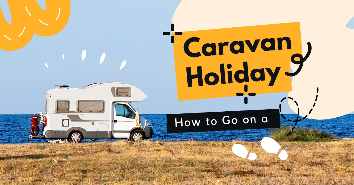 How To Go On A Caravan Holiday - Safe With Us