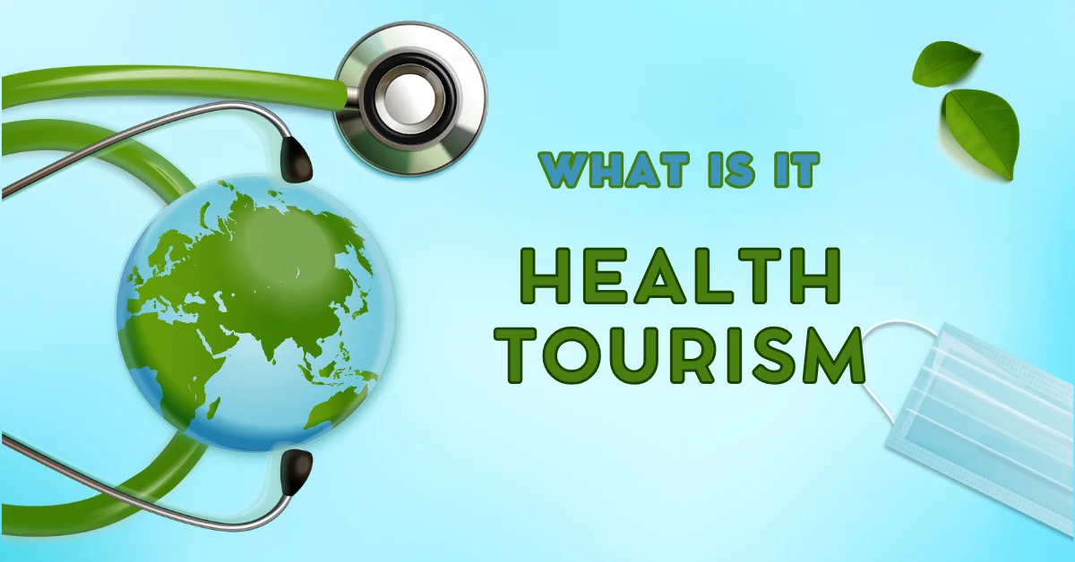 What Is Health Tourism - Safe With Us